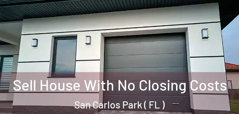  Sell House With No Closing Costs San Carlos Park ( FL )