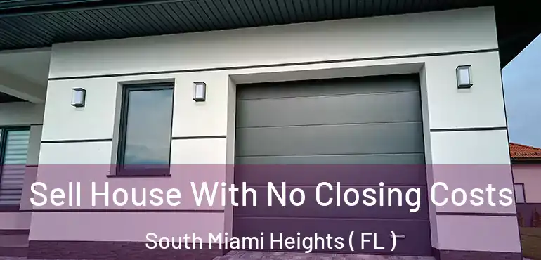  Sell House With No Closing Costs South Miami Heights ( FL )