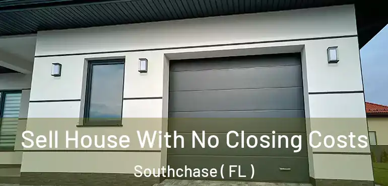  Sell House With No Closing Costs Southchase ( FL )
