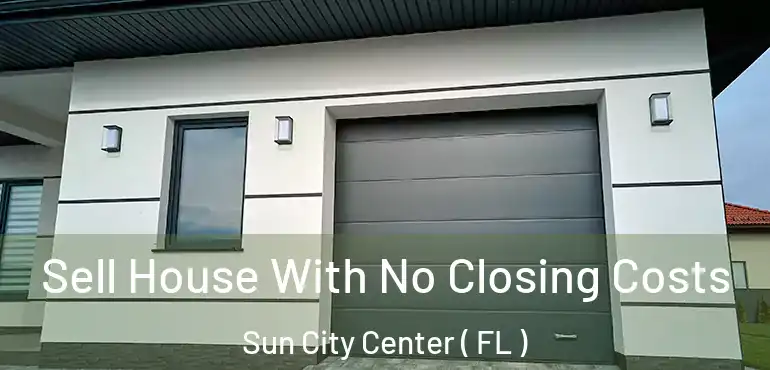  Sell House With No Closing Costs Sun City Center ( FL )