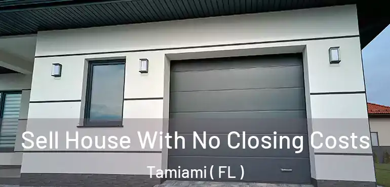  Sell House With No Closing Costs Tamiami ( FL )