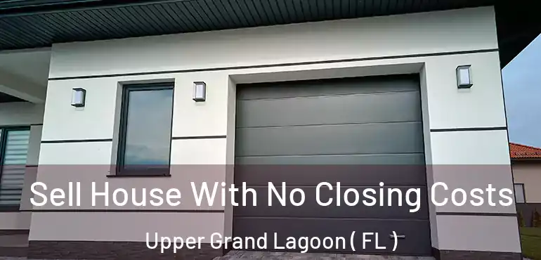 Sell House With No Closing Costs Upper Grand Lagoon ( FL )