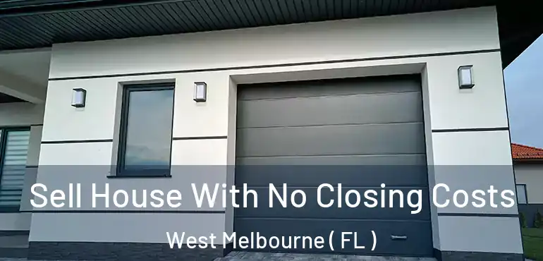  Sell House With No Closing Costs West Melbourne ( FL )
