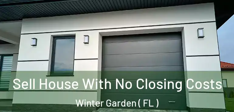  Sell House With No Closing Costs Winter Garden ( FL )