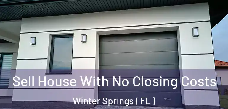  Sell House With No Closing Costs Winter Springs ( FL )