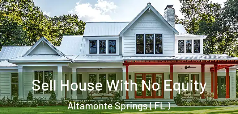  Sell House With No Equity Altamonte Springs ( FL )