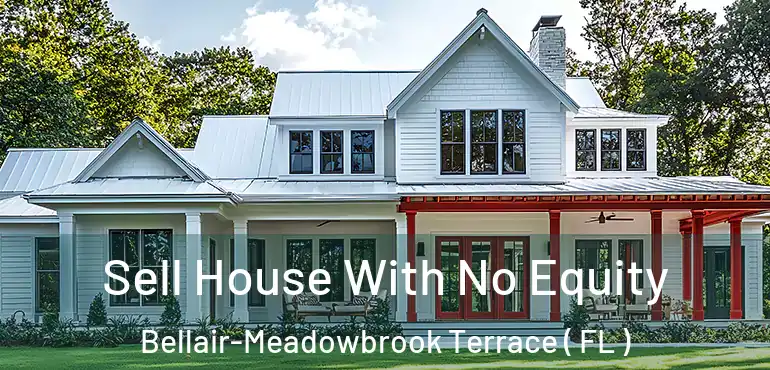  Sell House With No Equity Bellair-Meadowbrook Terrace ( FL )