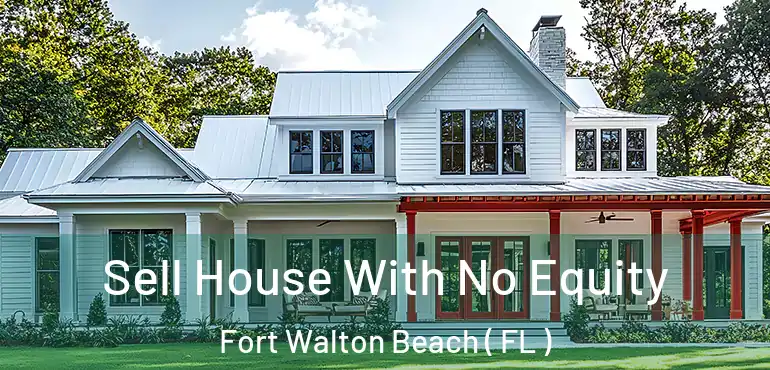 Sell House With No Equity Fort Walton Beach ( FL )