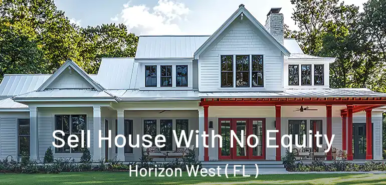  Sell House With No Equity Horizon West ( FL )