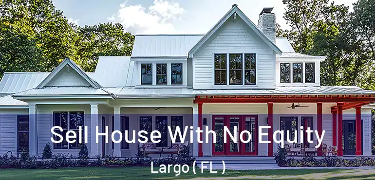  Sell House With No Equity Largo ( FL )