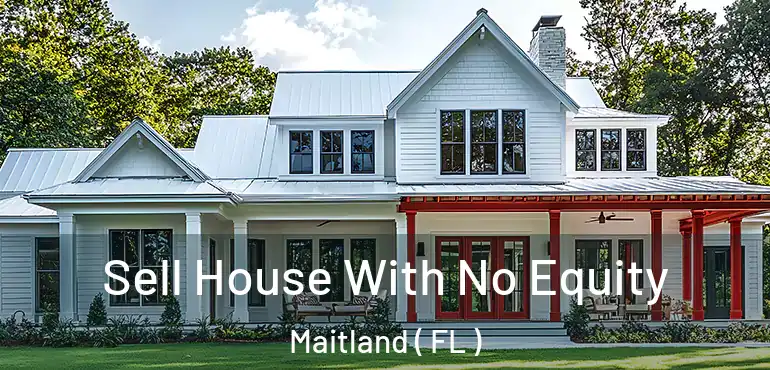  Sell House With No Equity Maitland ( FL )