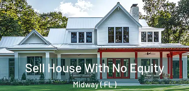  Sell House With No Equity Midway ( FL )