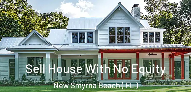  Sell House With No Equity New Smyrna Beach ( FL )