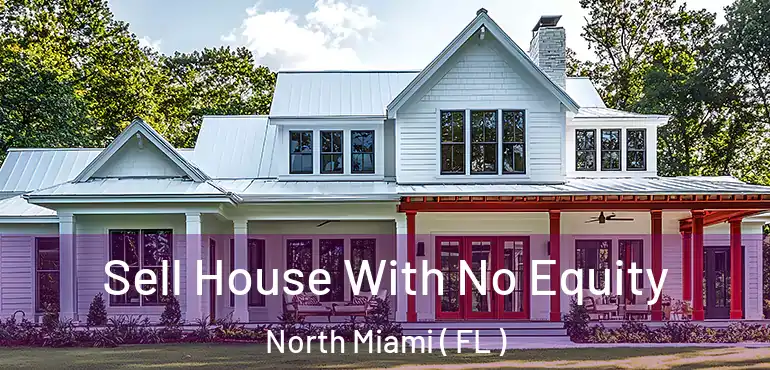  Sell House With No Equity North Miami ( FL )