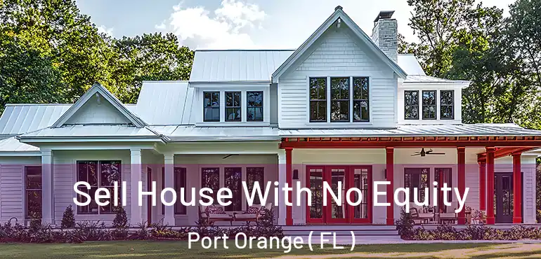  Sell House With No Equity Port Orange ( FL )