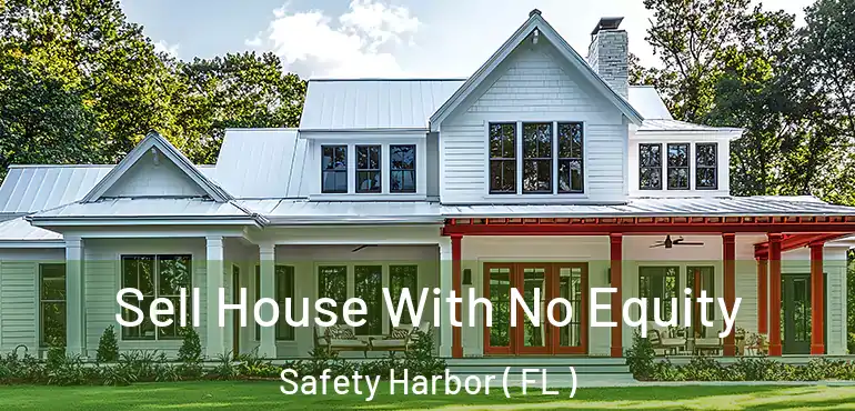  Sell House With No Equity Safety Harbor ( FL )