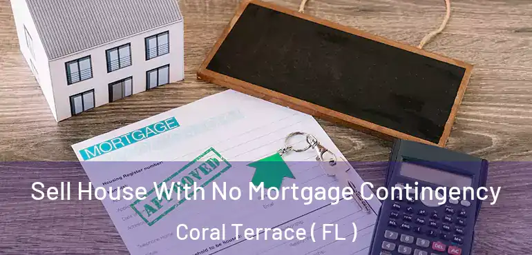  Sell House With No Mortgage Contingency Coral Terrace ( FL )