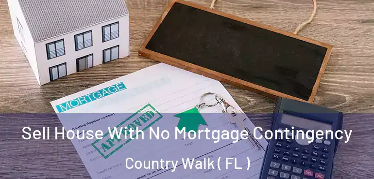  Sell House With No Mortgage Contingency Country Walk ( FL )