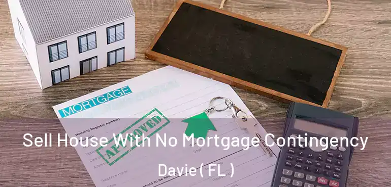  Sell House With No Mortgage Contingency Davie ( FL )