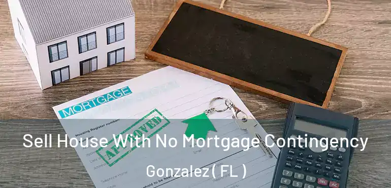 Sell House With No Mortgage Contingency Gonzalez ( FL )