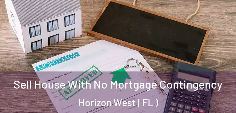  Sell House With No Mortgage Contingency Horizon West ( FL )