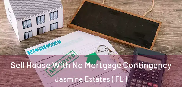  Sell House With No Mortgage Contingency Jasmine Estates ( FL )
