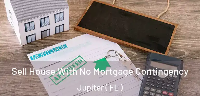  Sell House With No Mortgage Contingency Jupiter ( FL )