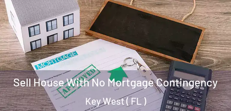  Sell House With No Mortgage Contingency Key West ( FL )
