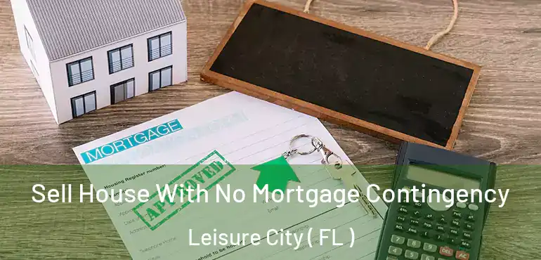  Sell House With No Mortgage Contingency Leisure City ( FL )