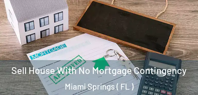  Sell House With No Mortgage Contingency Miami Springs ( FL )