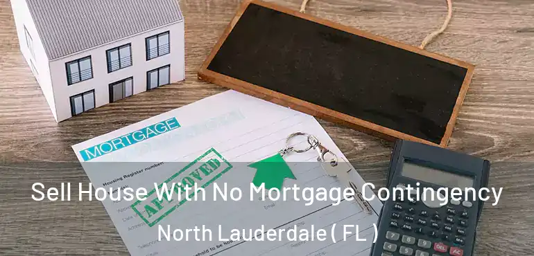  Sell House With No Mortgage Contingency North Lauderdale ( FL )