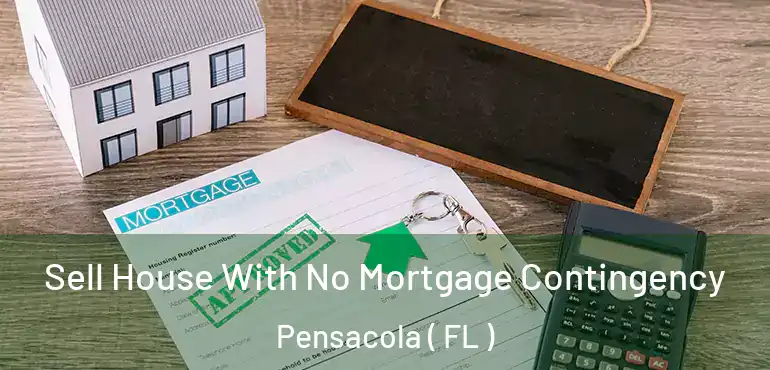  Sell House With No Mortgage Contingency Pensacola ( FL )