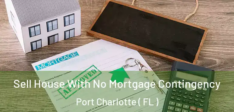  Sell House With No Mortgage Contingency Port Charlotte ( FL )