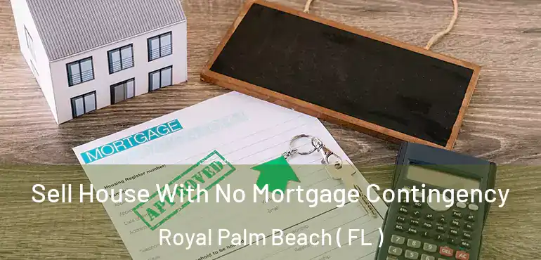  Sell House With No Mortgage Contingency Royal Palm Beach ( FL )