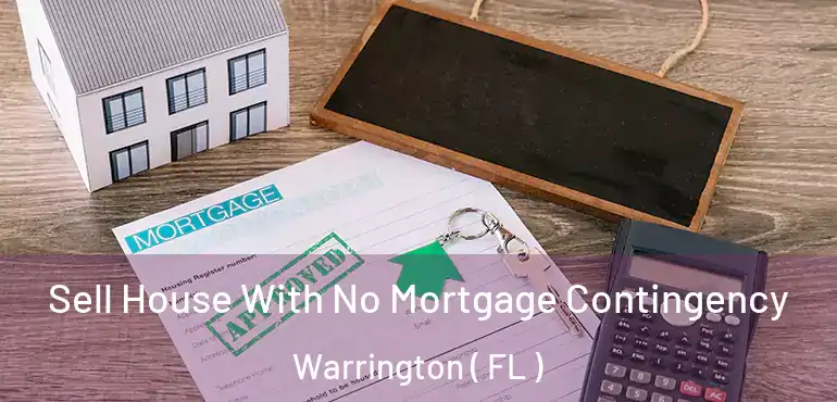  Sell House With No Mortgage Contingency Warrington ( FL )