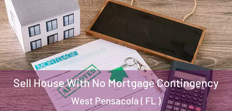  Sell House With No Mortgage Contingency West Pensacola ( FL )