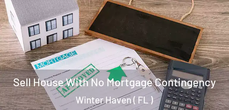  Sell House With No Mortgage Contingency Winter Haven ( FL )