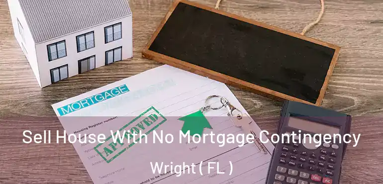  Sell House With No Mortgage Contingency Wright ( FL )