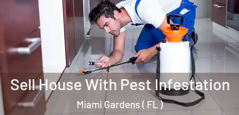 Sell House With Pest Infestation Miami Gardens ( FL )