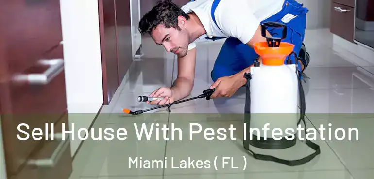  Sell House With Pest Infestation Miami Lakes ( FL )