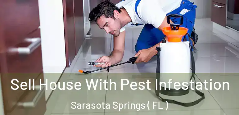  Sell House With Pest Infestation Sarasota Springs ( FL )