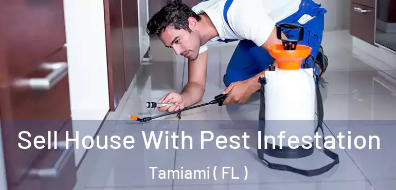  Sell House With Pest Infestation Tamiami ( FL )