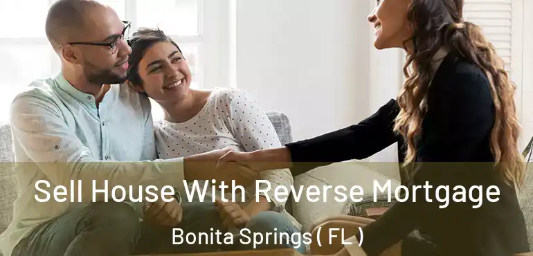  Sell House With Reverse Mortgage Bonita Springs ( FL )