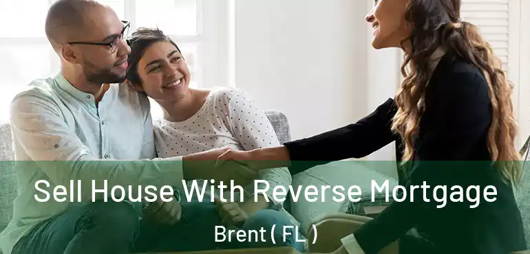  Sell House With Reverse Mortgage Brent ( FL )