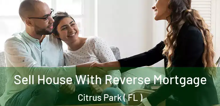  Sell House With Reverse Mortgage Citrus Park ( FL )