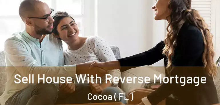  Sell House With Reverse Mortgage Cocoa ( FL )