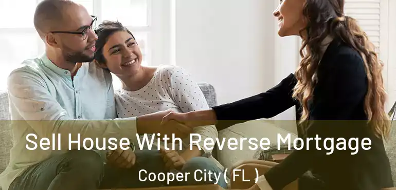  Sell House With Reverse Mortgage Cooper City ( FL )