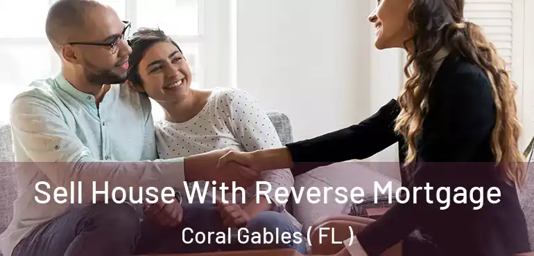  Sell House With Reverse Mortgage Coral Gables ( FL )