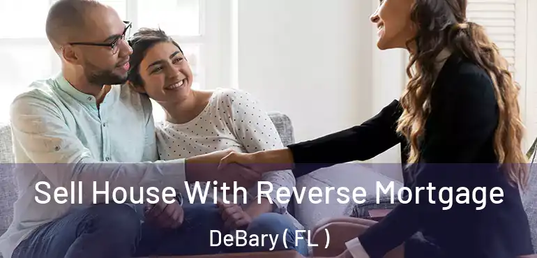  Sell House With Reverse Mortgage DeBary ( FL )