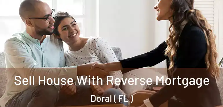 Sell House With Reverse Mortgage Doral ( FL )